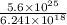 \frac{5.6 \times 10^{25}}{6.241 \times 10^{18}}