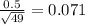 \frac{0.5}{\sqrt{49} } =0.071