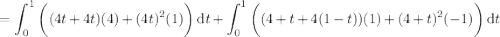 =\displaystyle\int_0^1\bigg((4t+4t)(4)+(4t)^2(1)\bigg)\,\mathrm dt+\int_0^1\bigg((4+t+4(1-t))(1)+(4+t)^2(-1)\bigg)\,\mathrm dt