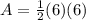 A=\frac{1}{2}(6)(6)
