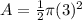 A=\frac{1}{2}\pi (3)^{2}
