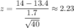 z=\dfrac{14-13.4}{\dfrac{1.7}{\sqrt{40}}}\approx2.23