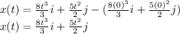 x(t)=\frac{8t^3}{3}i +\frac{5t^2}{2}j - (\frac{8(0)^3}{3}i +\frac{5(0)^2}{2}j) \\x(t)=\frac{8t^3}{3}i +\frac{5t^2}{2}j