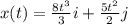 x(t)=\frac{8t^3}{3}i +\frac{5t^2}{2}j