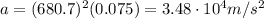 a=(680.7)^2(0.075)=3.48\cdot 10^4 m/s^2