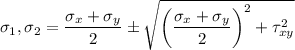 \sigma_1,\sigma_2=\dfrac{\sigma_x+\sigma_y}{2}\pm \sqrt{\left ( \dfrac{\sigma_x+\sigma_y}{2} \right )^2+\tau _{xy}^2}