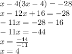 x-4 (3x-4) = - 28\\x-12x + 16 = -28\\-11x = -28-16\\-11x = -44\\x = \frac {-44} {- 11}\\x = 4