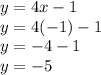 y = 4x-1\\y = 4 (-1) -1\\y = -4-1\\y = -5