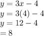 y = 3x-4\\y = 3 (4) -4\\y = 12-4\\\y = 8