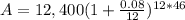 A=12,400(1+\frac{0.08}{12} )^{12*46}