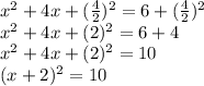 x ^ 2 + 4x + (\frac {4} {2}) ^ 2 = 6 + (\frac {4} {2}) ^ 2\\x ^ 2 + 4x + (2) ^ 2 = 6 + 4\\x ^ 2 + 4x + (2) ^ 2 = 10\\(x + 2) ^ 2 = 10