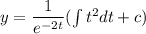 y = \dfrac{1}{e^{-2t}}(\int t^2dt+ c )