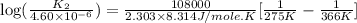 \log (\frac{K_2}{4.60\times 10^{-6}})=\frac{108000}{2.303\times 8.314J/mole.K}[\frac{1}{275K}-\frac{1}{366K}]