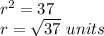 r^{2}=37\\ r=\sqrt{37}\ units