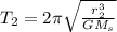 T_2 = 2\pi\sqrt{\frac{r_2^3}{GM_s}}