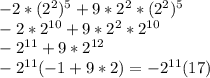 -2*(2^{2} )^{5}+9*2^{2}*(2^{2} )^{5}  \\-2*2^{10}+9*2^{2}*2^{10}\\ -2^{11}+9*2^{12}\\ -2^{11}(-1+9*2)=-2^{11} (17)