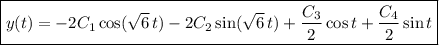 \boxed{y(t)=-2C_1\cos(\sqrt6\,t)-2C_2\sin(\sqrt6\,t)+\dfrac{C_3}2\cos t+\dfrac{C_4}2\sin t}