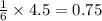 \frac{1}{6}\times 4.5=0.75