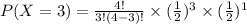 P(X=3)=\frac{4!}{3!(4-3)!}\times (\frac{1}{2})^3\times (\frac{1}{2})^{1}