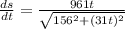 \frac{ds}{dt} =\frac{961t}{\sqrt{156^{2}+(31t)^{2}}}