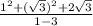 \frac{1^2+(\sqrt{3})^2+2\sqrt{3}}{1-3}
