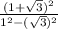 \frac{(1+\sqrt{3})^2}{1^2-(\sqrt{3})^2}