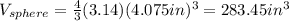 V_{sphere}=\frac{4}{3} (3.14) (4.075in)^{3}=283.45 in^{3}