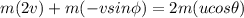 m(2v)+m(-vsin\phi )=2m(ucos\theta )