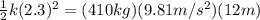 \frac{1}{2}k(2.3)^2 = (410 kg)(9.81 m/s^2)(12 m)