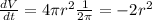 \frac{dV}{dt}=4\pi r^2 \frac{1}{2\pi}=-2r^2