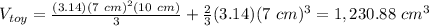 V_{toy}=\frac{(3.14)(7\ cm)^2(10\ cm)}{3}+\frac{2}{3}(3.14)(7\ cm)^3=1,230.88\ cm^3