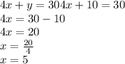 4x + y = 304x + 10 = 30\\4x = 30-10\\4x = 20\\x = \frac {20} {4}\\x = 5