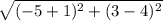 \sqrt{(-5+1)^2+(3-4)^2}