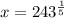 x=243^\frac{1}{5}