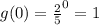 g(0)=\frac{2}{5}^{0}=1