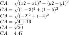 CA=\sqrt {(x2-x1) ^ 2 + (y2-y1) ^ 2}\\CA=\sqrt {(1-3) ^ 2 + (1-5) ^ 2}\\CA=\sqrt {(- 2) ^ 2 + (- 4) ^ 2}\\CA=\sqrt {4 + 16}\\CA = \sqrt {20}\\CA = 4.47