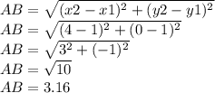 AB=\sqrt {(x2-x1) ^ 2+(y2-y1) ^ 2}\\AB =\sqrt {(4-1) ^ 2+(0-1) ^ 2}\\AB=\sqrt {3 ^ 2+(- 1) ^ 2}\\AB =\sqrt {10}\\AB = 3.16