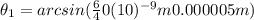 \theta_{1}=arcsin(\frac640(10)^{-9} m}{0.000005m})