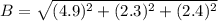 B=\sqrt{(4.9)^2+(2.3)^2+(2.4)^2}