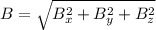 B=\sqrt{B_{x}^2+B_{y}^2+B_{z}^2}