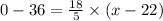 0-36=\frac{18}{5} \times (x-22)