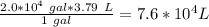\frac{2.0*10^{4}\ gal*3.79 \ L }{1\ gal} =7.6*10^{4} L