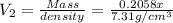 V_2=\frac{Mass}{density}=\frac{0.2058 x}{7.31 g/cm^3}