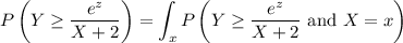 P\left(Y\ge\dfrac{e^z}{X+2}\right)=\displaystyle\int_xP\left(Y\ge\dfrac{e^z}{X+2}\text{ and }X=x\right)