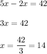 5x-2x=42\\\\3x=42\\\\x=\dfrac{42}{3}=14