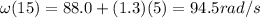 \omega(15) = 88.0+(1.3)(5)=94.5 rad/s