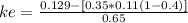 ke=\frac{0.129-[0.35*0.11(1-0.4)]}{0.65}