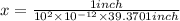 x=\frac{1 inch}{10^2\times 10^{-12}\times 39.3701 inch}