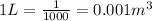 1 L=\frac{1}{1000}=0.001 m^3