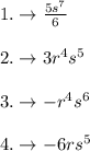 1.\rightarrow \frac{5s^7}{6}\\\\2.\rightarrow 3r^4s^5\\\\3.\rightarrow -r^4s^6\\\\4.\rightarrow -6rs^5